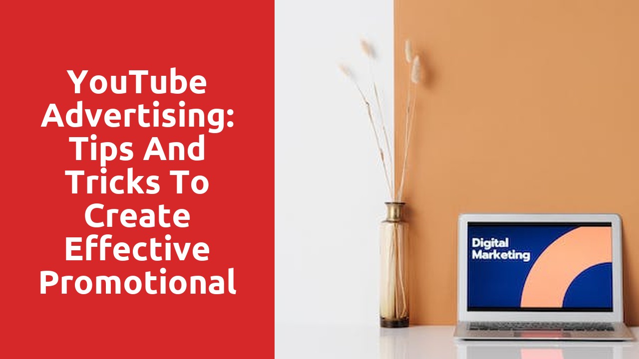 YouTube Advertising: Tips and Tricks to Create Effective Promotional Videos