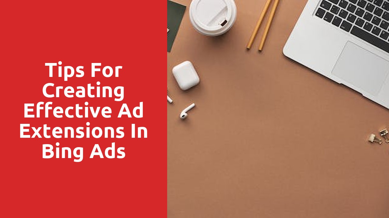 Tips for Creating Effective Ad Extensions in Bing Ads