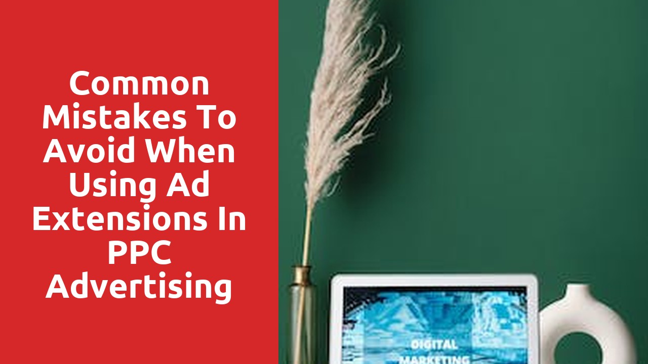 Common Mistakes to Avoid When Using Ad Extensions in PPC Advertising