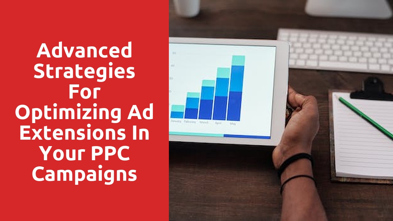 Advanced Strategies for Optimizing Ad Extensions in Your PPC Campaigns